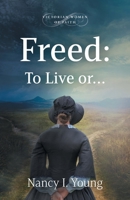 Freed: To Live or . . . 1039186971 Book Cover