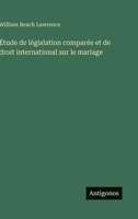 Étude de législation comparée et de droit international sur le mariage (French Edition) 356301857X Book Cover