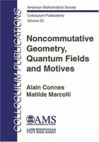 Noncommutative Geometry, Quantum Fields and Motives (Colloquium Publications (Amer Mathematical Soc)) 0821842102 Book Cover