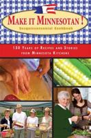 Make It Minnesotan!: Sesquicentennial Cookbook: 150 Years of Recipes and Stories from Minnesota Kitchens 1932472746 Book Cover