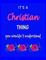 It's A Christian Thing You Wouldn't Understand: Christian First Name Personalized Journal 8.5 x 11 Notebook, Wide Ruled (Lined) blank pages Funny Cover for Girls and Women with Pink Roses on Blue 1707710953 Book Cover