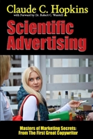 Scientific Advertising - Masters of Marketing Secrets: From the First Great Copywriter 1312100583 Book Cover