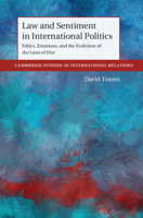 Law and Sentiment in International Politics: Ethics, Emotions, and the Evolution of the Laws of War 1108845002 Book Cover