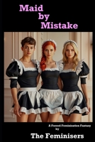 Maid by Mistake: A Forced Feminisation Fantasy B0DQH8N28H Book Cover