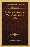 Catharina, Koniginn Von Wurttemberg (1842) 1160053421 Book Cover