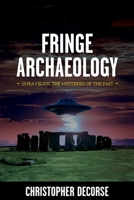 Fringe Archaeology: Unraveling the Mysteries of the Past B0D5QNKGDV Book Cover