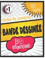 Crée Ta Propre bande Dessinée: 100 Planches Bande dessinée vièrge pour enfants, jeunes et adultes, Grande Variété De Modèles De Bandes Dessinées Pour Créer Votre Comic (French Edition) B088T18NM7 Book Cover