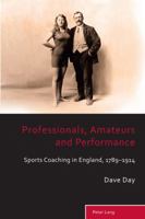 Professionals, Amateurs and Performance: Sports Coaching in England, 1789–1914 3034308248 Book Cover