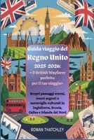 Guida viaggio del Regno Unito 2025-2026: "D British Wayfarer perfetto per il tuo viaggio" (Italian Edition) B0FF457XYN Book Cover