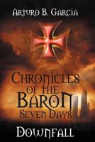 Chronicles of the Baron: Seven Days: Downfall 147970671X Book Cover