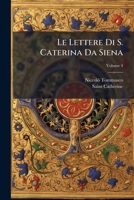 Le Lettere Di S. Caterina Da Siena: Ridotte a Miglior Lezione, E in Ordine Nuovo Disposte Con Proemio E Note, Volume 4 1147242704 Book Cover