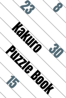 Kakuro Puzzle Book: A fun and challenging Puzzle Book B094CT7G97 Book Cover