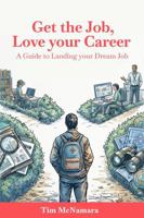 Get the Job, Love Your Career: Guide to Landing Your Dream Job 197293502X Book Cover