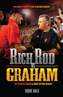 Rich Rod Vs Graham: Six Years of America's Most Intense Rivalry 1645436330 Book Cover