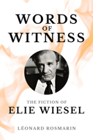 Words of Witness: The Fiction of Elie Wiesel 177161756X Book Cover