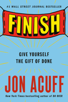 Finish: Give Yourself the Gift of Done 1591847621 Book Cover