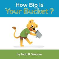 How Big Is Your Bucket? 0692894039 Book Cover