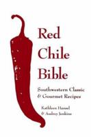 The Red Chile Bible: Southwestern Classic & Gourmet Recipes 0940666936 Book Cover