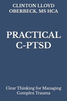 Practical C-PTSD: Clear Thinking for Managing Complex Trauma B0GJS423S8 Book Cover