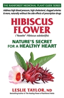 Hibiscus Flower: Nature’s Secret for a Healthy Heart (The Rainforest Medicinal Plant Guide Series) 1734684712 Book Cover