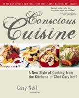 Conscious Cuisine: A New Style Of Cooking From The Kitchens Of Chef Cary Neff 1402204051 Book Cover