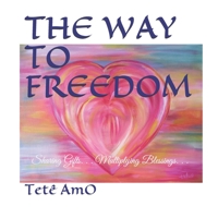 THE WAY TO FREEDOM: Sharing Gifts. . . Multiplying Blessings. . . 1732903808 Book Cover