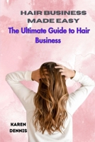 HAIR BUSINESS MADE EASY: A GUIDE TO SUCCESSFUL HAIR BUSINESS B0CVVFBV29 Book Cover