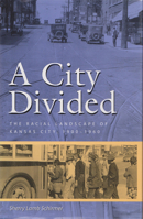 A City Divided: The Racial Landscape of Kansas City, 1900-1960 082621391X Book Cover