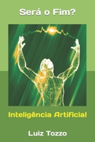 Inteligência Artificial, será o fim?: IA B0C6BLPY7N Book Cover