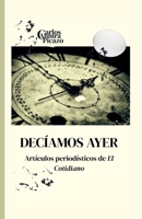 Decíamos ayer: Artículos periodísticos de el Cotidiano (Spanish Edition) B0F9L59LDT Book Cover