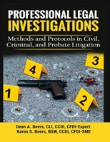 Professional Legal Investigations: Methods and Protocols in Civil, Criminal, and Probate Litigation B0DPKF4N36 Book Cover