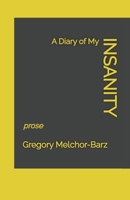 A Diary of My Insanity: Prose B0C6C6R7LC Book Cover