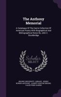 The Anthony Memorial: A Catalogue Of The Harris Collection Of American Poetry With Biographical And Bibliographical Notes By John C. Stockbridge 1346987386 Book Cover