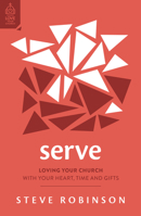Serve: Loving Your Church with Your Heart, Time and Gifts 1784989169 Book Cover