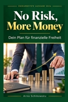 No Risk, More Money: Dein Plan für finanzielle Freiheit (German Edition) 3982771870 Book Cover