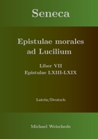 Seneca - Epistulae morales ad Lucilium - Liber VII Epistulae LXIII - LXIX: Latein/Deutsch 3754398768 Book Cover