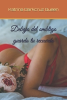 Debajo del ombligo guardo tu recuerdo: poesía erótica cargada de placer B0875XD2PX Book Cover