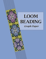 Loom Beading Graph Paper: Specialized graph paper for designing your own unique bead loom patterns 1723523917 Book Cover