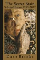 The Secret Brain: Selected Poems 1995-2012 0985612215 Book Cover