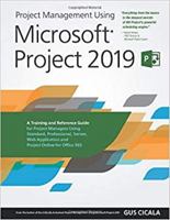 Project Management Using Microsoft Project 2019: A Training and Reference Guide for Project Managers Using Standard, Professional, Server, Web Application and Project Online for Office 365 1077679432 Book Cover
