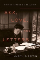 Sex, Love, and Letters : Writing Simone de Beauvoir 1501750542 Book Cover
