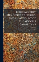 Three Months' Residence at Nablus, and an Account of the Modern Samaritans 102392935X Book Cover