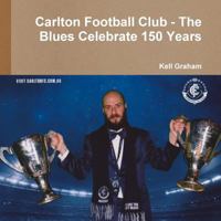 Carlton Football Club - The Blues Celebrate 150 Years 1291948619 Book Cover