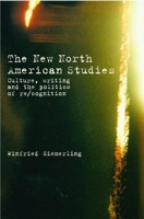 The New North American Studies: Culture, Writing and the Politics of Re/Cognition 0415335981 Book Cover