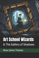 Art School Wizards: & The Gallery of Shadows B0FG1R7BRR Book Cover