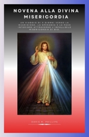 Novena alla Divina Misericordia: Un viaggio di 9 giorni verso la guarigione, la speranza e la pace interiore attraverso l'infallibile misericordia di Dio. (Italian Edition) B0GVNTT44H Book Cover