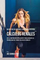 96 Recetas de Comidas y Jugos Para Prevenir Cálculos Renales: Use La Nutrición Inteligente Para Reducir Las Chances de Tener Cálculos Renales 1635317304 Book Cover