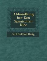 Abhandlung Ber Den Spanischen Klee 1249520894 Book Cover