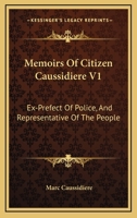 Memoirs Of Citizen Caussidiere V1: Ex-Prefect Of Police, And Representative Of The People 1163100412 Book Cover