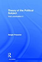 Theory of the Political Subject: Void Universalism II 0415842441 Book Cover